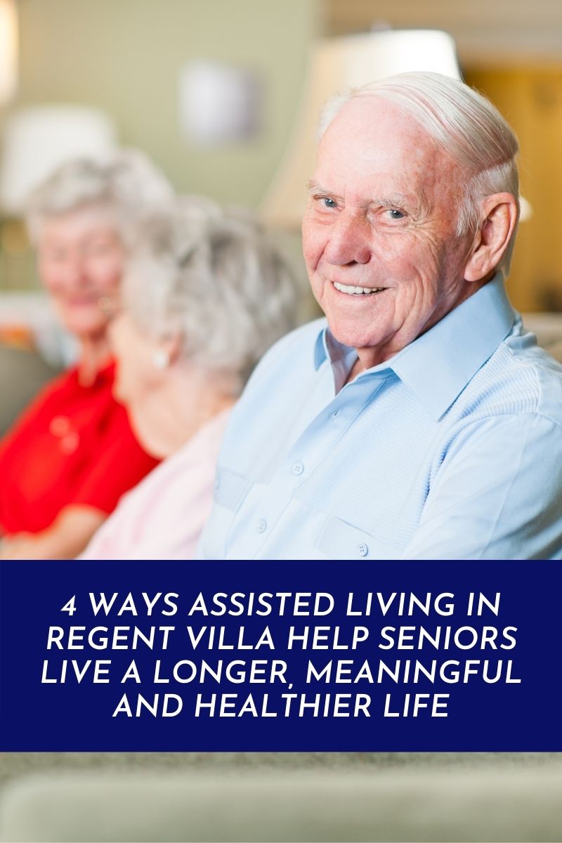 Ways Assisted Living In Regent Villa Help Seniors Live A Longer