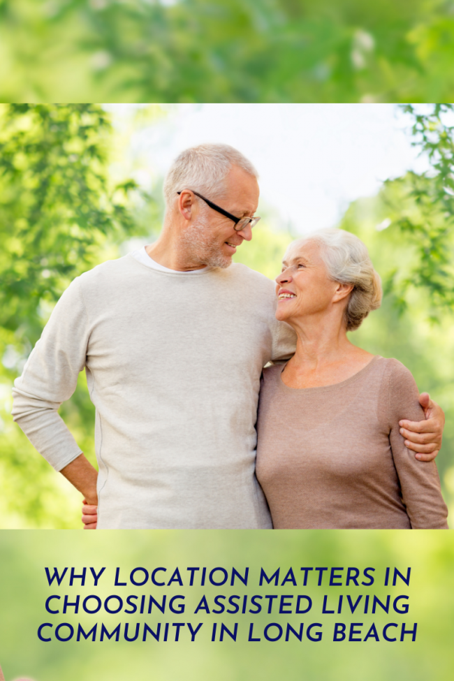 Why Location Matters In Choosing Assisted Living Community In Long Beach