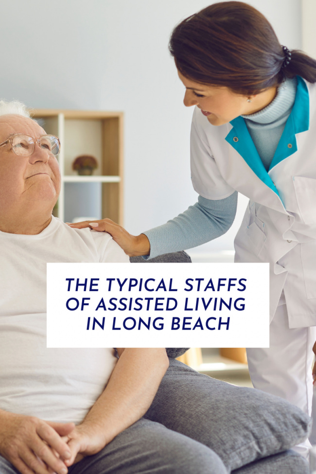 THE TYPICAL STAFFS OF ASSISTED LIVING IN LONG BEACH