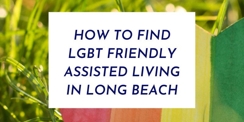 How To Find LGBT Friendly Assisted Living In Long Beach
